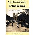 L'Indochine, Nos colonies en images, Jean-Pierre Pecqueur, Editions Philéas 2012.