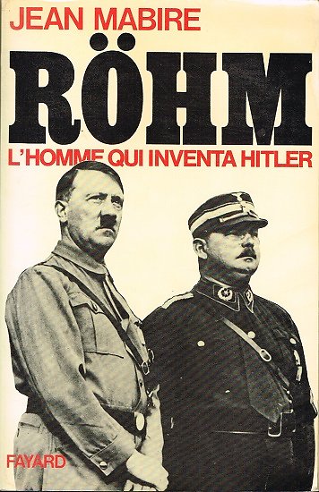 Röhm, l'homme qui inventa Hitler, Jean Mabire, Fayard 1983.