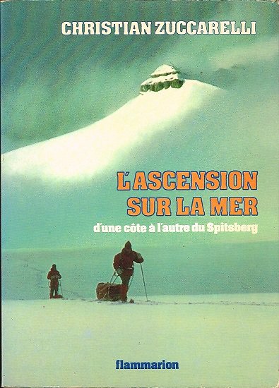 L'ascension sur la mer d'un côte à l'autre du Spitsberg, Christian Zuccarelli, Flammarion 1980.