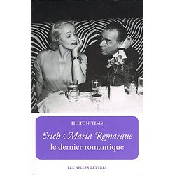 Erich Maria Remarque, Le dernier romantique, Hilton Tims, Les Belles Lettres 2014.