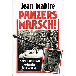 Panzers Marsch ! Sepp Dietrich, le dernier lansquenet, Jean Mabire Jacques Grancher 1991.