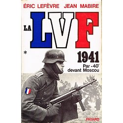 La LVF, 1941 par - 40° devant Moscou, Eric Lefèvre, Jean Mabire, Fayard 1985.