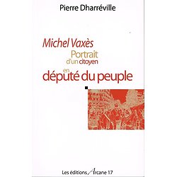 Michel Vaxès, Portrait d'un citoyen en député du peuple, Pierre Dharréville, Les éditions Arcane 17, 2011.