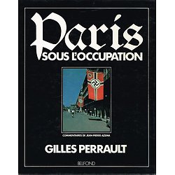Paris sous l'Occupation, Gilles Perrault, Belfont 1987.