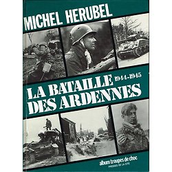 La bataille des Ardennes 1944-1945, Album troupes de choc, Michel Herubel, Presses de la Cité 1988.
