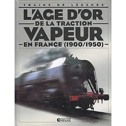 L'âge d'or de la traction vapeur en France (1900-1950), trains de légende, Editions Atlas 2005.