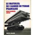Le matériel de l'armée de terre française, Jean Gabriel Jeudy, Crépin-Leblond 1972.