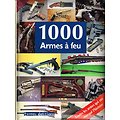 1000 armes à feu, toutes les armes qui ont marqué l'histoire, Terres éditions 2010.