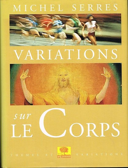 Variations sur le corps, Michel Serres, Editions Le Pommier 1999