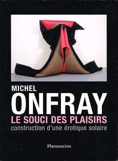 Le souci des plaisirs, construction d'une érotique solaire, Michel Onfray, Flammarion 2008.