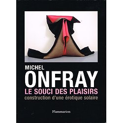 Le souci des plaisirs, construction d'une érotique solaire, Michel Onfray, Flammarion 2008.