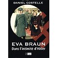 Eva Braun, Dans l'intimité d'Hitler, Daniel Costelle, L'Archipel 2007.