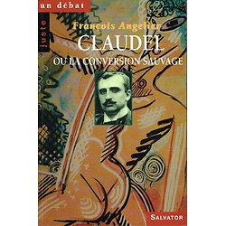 Claudel ou la conversion sauvage, François Angelier, Editions Salvator 1998.
