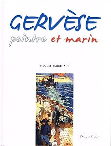 Gervèse, peintre et marin, Jacques Schirmann, Editions du Gerfaut 2006.
