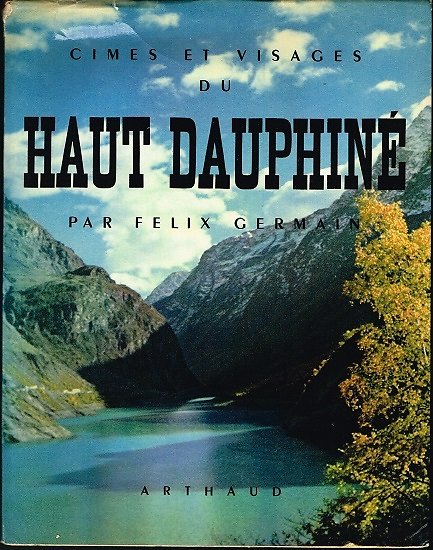 Cimes et visages du Haut Dauphiné, Félix Germain, Arthaud 1955.