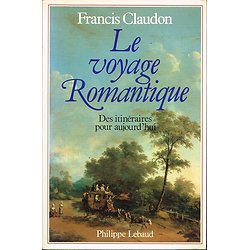 Le voyage romantique, Des itinéraires pour aujourd'hui, Francis Claudon, Philippe Lebaud 1986.