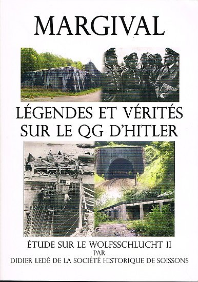 Margival, Légendes et vérités sur le QG d'Hitler, Didier Ledé, Editions du Paillon 2010.