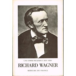 Une communication à mes amis, Richard Wagner, Mercure de France 1976.