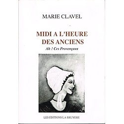 Midi à l'heure des anciens, Ah ! Ces provençaux, Marie Clavel, Les éditions La Bruyère 1991.
