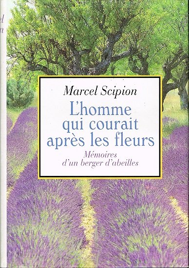 L'homme qui courait après les fleurs, Mémoires d'un berger d'abeilles, Marcel Scipion, France-Loisirs 1992.