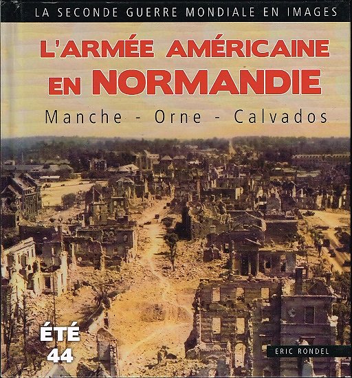 L'armée américaine en Normandie, Manche-Orne-Calvados, Eric Rondel, Ouest & Compagnie 2012.