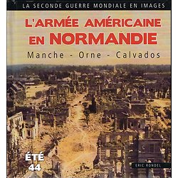 L'armée américaine en Normandie, Manche-Orne-Calvados, Eric Rondel, Ouest & Compagnie 2012.