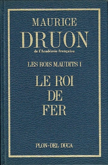 Le Roi de fer, Les Rois maudits tome 1, Maurice Druon, Plon 1977.