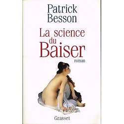 La science du Baiser, Patrick Besson, Grasset 1997.
