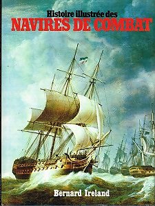 Histoire illustrée des navires de combat, Bernard Ireland, Editions Princesse 1978.