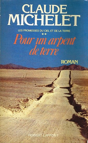 Pour un arpent de terre, Les promesses du ciel et de la terre 2, Claude Michelet, Robert Laffont 1986.