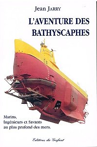 L'aventure des Bathyscaphes, Jean Jarry, Editions du Gerfaut 2003.