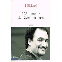 L'Allumeur de rêves berbères, Fellag,  JC Lattès 2007.