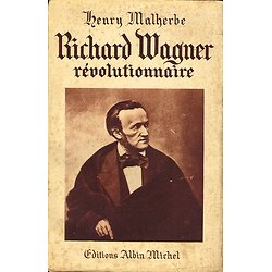 Richard Wagner révolutionnaire, Henry Malherbe, Editions Albin Michel 1938.
