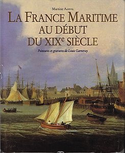 La France maritime au début du XIXè siècle, Martine Acerra, Editions du Layeur 2001.