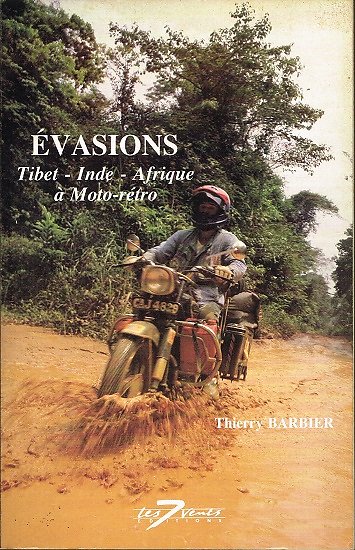 Evasion , Tibet-Inde-Afrique à Moto-rétro, Thierry Barbier, Les 7 vents éditions 1990.