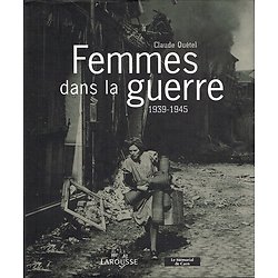 Femmes dans la guerre 1939-1945, Claude Quétel, Larousse 2004.