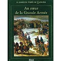 Au cœur de la Grande Armée, La Glorieuse épopée de Napoléon, collectif, Editions Atlas 2004.