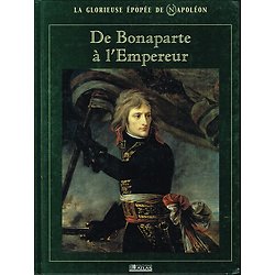 De Bonaparte à l'Empereur, La glorieuse épopée de Napoléon, collectif, éditions Atlas 2004