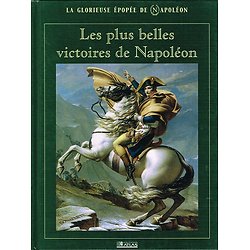 Les plus belles victoires de Napoléon, La Glorieuse épopée de Napoléon, Collectif, éditions Atlas 2003.