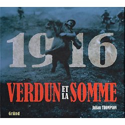 1916, Verdun et la Somme, Julian Thompson, Gründ 2006