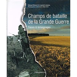 Champs de bataille de la Grande Guerre, Traces et témoignages, Géraud Bénech & Laurent Loiseau, Flammarion 2008.