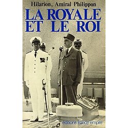 La Royale et le Roi, Vice-Amiral Philippon Hilarion, Editions France-Empire 1982.