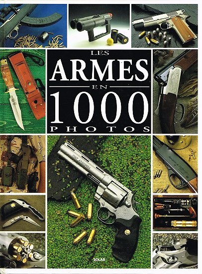 Les armes en 1000 photos, Eric Bondoux , Jean-Jacques Pietraru, Solar 1996.