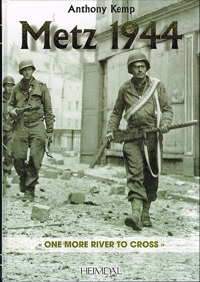 Metz 1944,"one more river to cross" Anthony Kemp, éditions Heimdal 2003