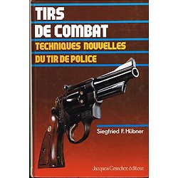Tirs de combat, Techniques nouvelles du tir de police, Siegfried F. Hübner, Jacques Grancher éditeur 1975