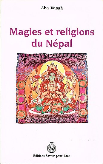 Magies et religions du Népal, Aba Vangh, Editions Savoir pour Etre 1995.