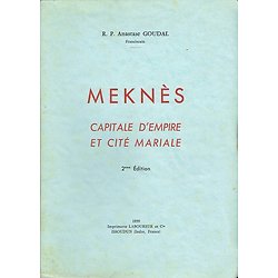 Meknès, Capitale d'Empire et cité mariale, R.P Anastase Goudal, Imprimerie Laboureur et Cie 1959
