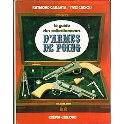 Le guide des collectionneurs d'armes de poing, Raymond Caranta, Yves Cadiou, Crépin-Leblond 1971