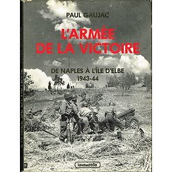 L'armée de la victoire, de Naples à l'Île d'Elbe 1943-44, Paul Gaujac, Lavauzelle 1985