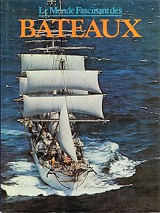 Le Monde Fascinant des Bateaux, JH Martin, Geoffrey Bennett, Gründ 1977.